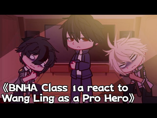 《BNHA Class 1a react to Wang Ling as a Pro Hero》 class=