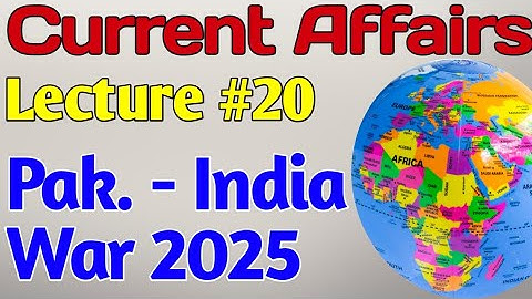 Current Affairs | Lecture #20 - Pak. India War of 2025 for CSS UPSC PMS