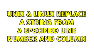 Unix & Linux: replace a string from a specified line number and column (2 Solutions!!)