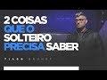 Tiago Brunet - 2 coisas que o solteiro precisa saber