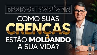 Regras Invisíveis | Como Suas Crenças Estão Moldando a Sua Vida