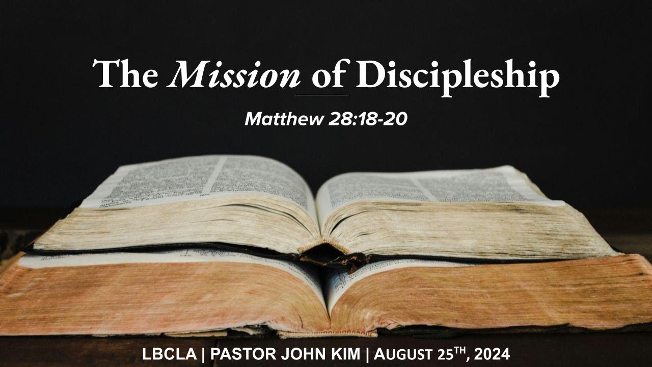 Sermon | The Mission of Discipleship | John Kim | Matthew 28:18-20 ...