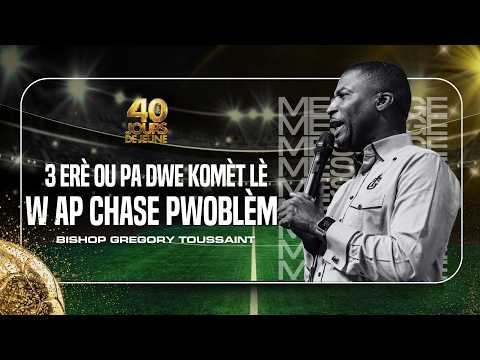 3 Erè Ou Pa Dwe Komèt Lè w  Ap chase Pwoblèm  |Bishop Gregory Toussaint | Mesaj