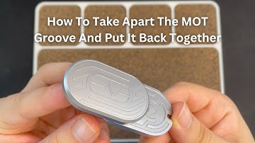 How To Take Apart The MOT Groove And Put It Back Together | Daily Dose Of Fidgets |