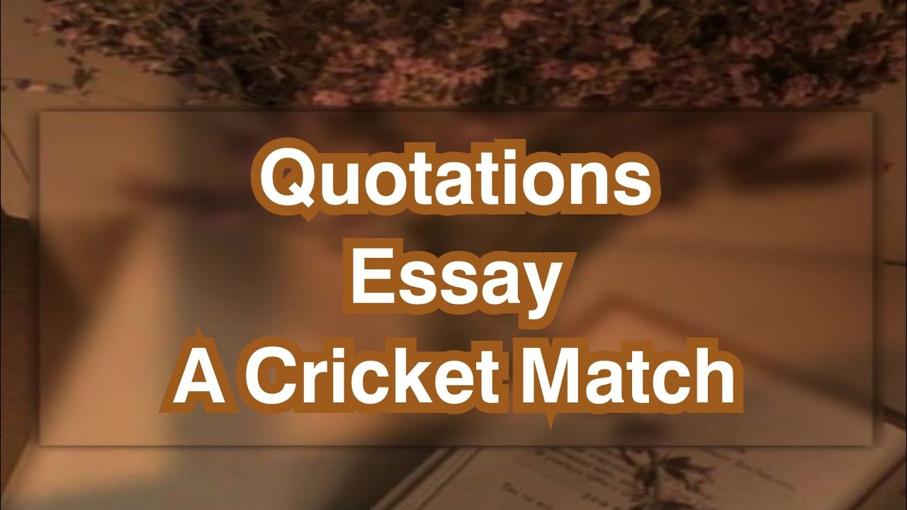 Quotations for Essay "A Cricket Match"//20 quotations// 
