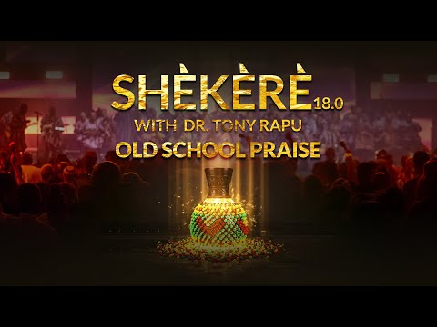 SHEKERE18 0 OLD SCHOOL PRAISE DR TONY RAPU