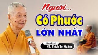 Nhận biết người có Phước lớn nhất - HT. Thích Trí Quảng (HAY QUÁ)