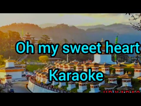 Oh my sweet heart karaoke without vocal  Bhutanese song