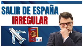 ¿Puedo Salir de España si estoy Irregular?  ✈