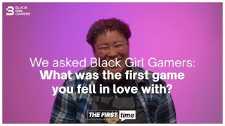 What was the first game you fell in love with The First Time Black Girl Gamers