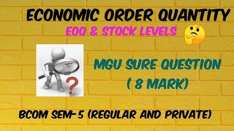 Stock Levels Economic Order Quantity( bcom SEM 5 regular and Private students)
