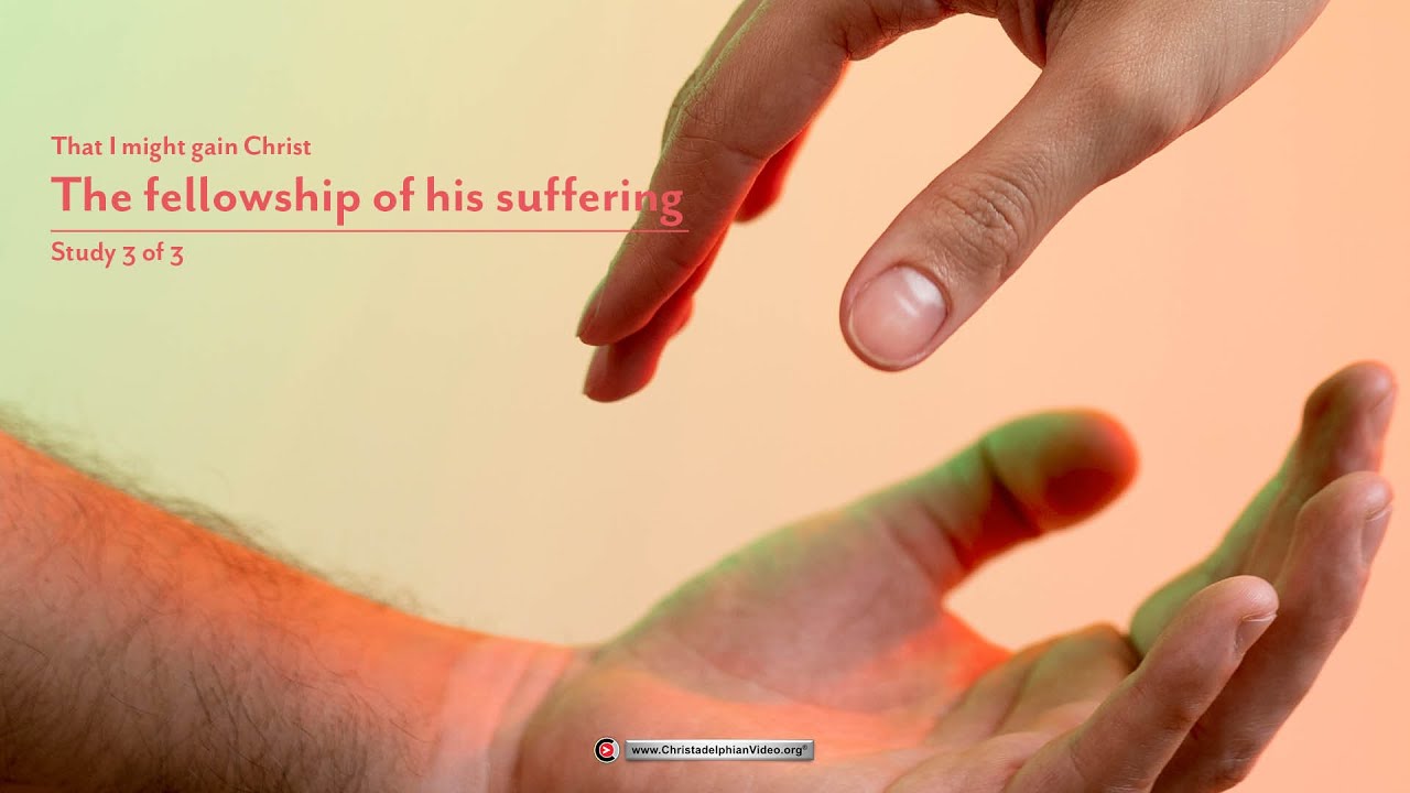 That I Might Gain Christ: #3 The Fellowship of his suffering