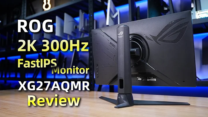 ASUS ROG 27" 2K 300Hz Monitor-XG27AQMR丨  Gaming Monitor XG27AQMR Comprehensive Evaluation Report - 天天要闻