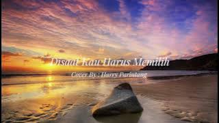 Disaat Kau Harus Memilih - Pance Pondaag (Cover By Harry Parintang)   Lyrics