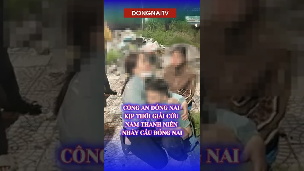 Công an Đồng Nai kịp thời giải cứu nam thanh niên nhảy cầu Đồng Nai | Đồng Nai TV