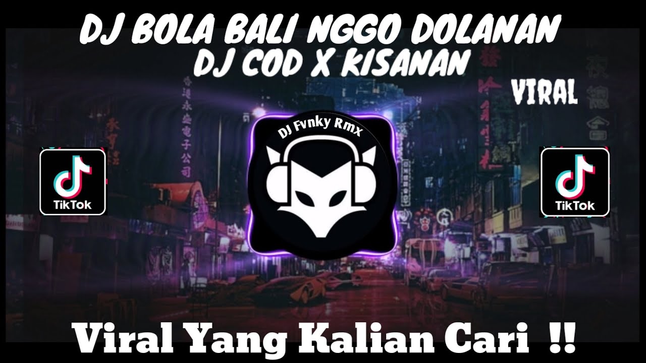 DJ BOLA BALI NGGO DOLANAN | DJ COD X KISANAN VIRAL TIKTOK TERBARU 2024 ...