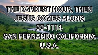 THE DARKEST HOUR, THEN JESUS COMES ALONG (55-1114)