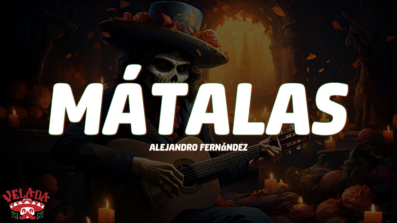 Alejandro Fernández - MÁTALAS (Letra)