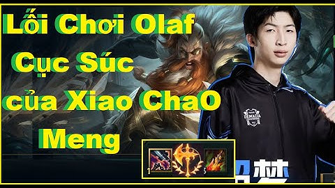 Xiao Chao Meng - Lối Chơi Olaf Cục Súc Của Xiao Chao Meng/DariusLol