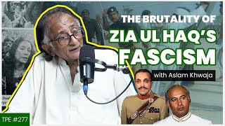 Zia-ul-Haq's Fascism, Zulfiqar Ali Bhutto and the Movement for Democracy - Aslam Khwaja - #TPE 277