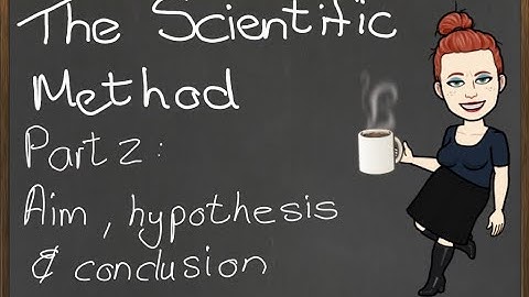 The Scientific method   Part 2 The Aim, Hypothesis and conclusion