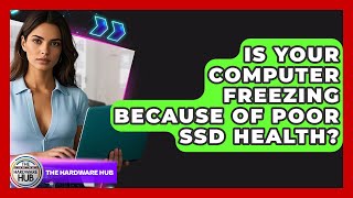 Is Your Computer Freezing Because Of Poor SSD Health? - The Hardware Hub