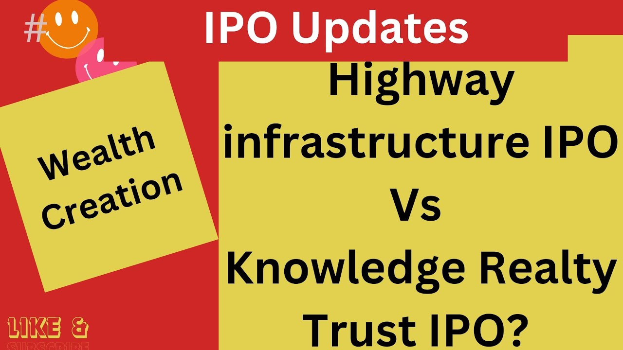 Highway Infrastructure IPO Vs Knowledge Realty Trust (REIT) IPO ? Apply or Not? 