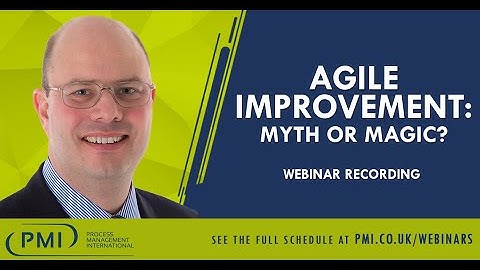 Agile Improvement - Myth or Magic? Webinar Recording