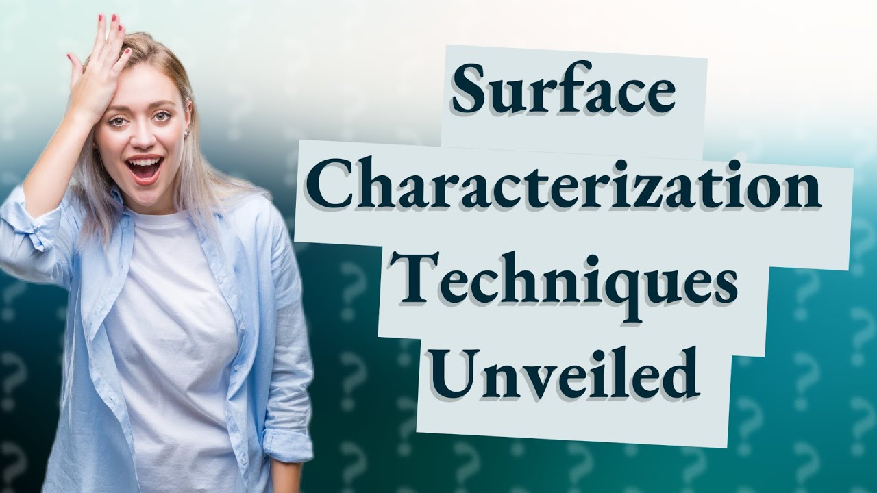 How Can I Understand Surface Characterization Techniques? YouTube