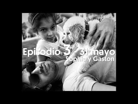 Podcast - Sophia y Gastón - Episodio 3 - 31 de mayo