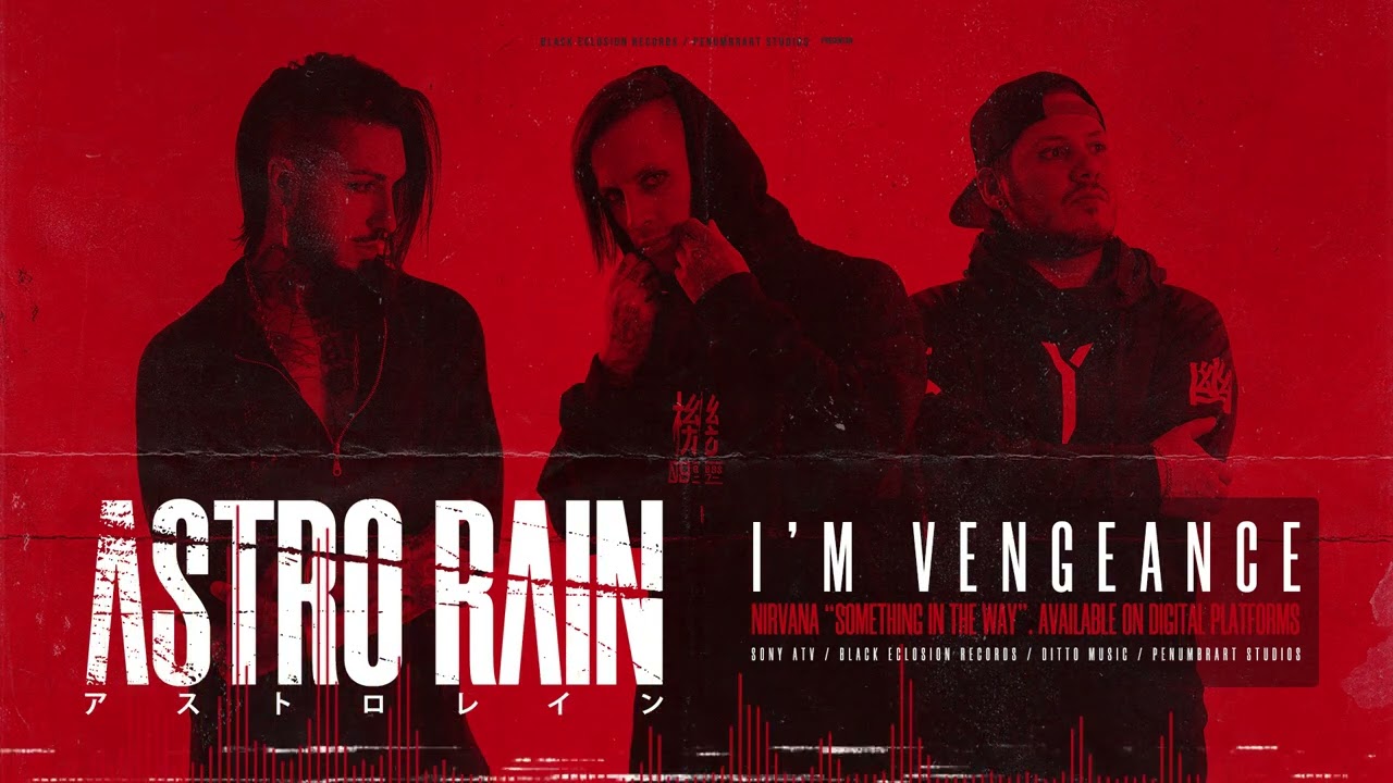 Astro Rain -  I´m Vengeance (Something in the Way)