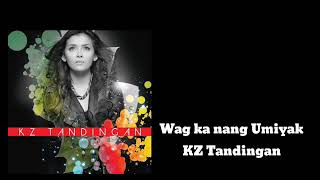 KZ Tandingan - Wag ka nang Umiyak (lyrics)