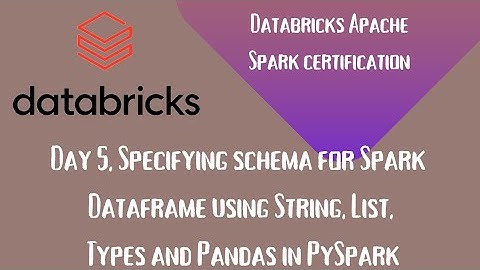 Day 5 | Spark certification|Specifying Schema for Spark DataFrame using String,List,Types and Pandas