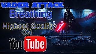 Vader Attack - Fast Breathing - Highest Quality on Youtube