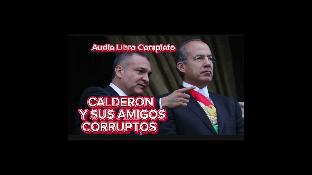 Calderon Y Sus Amigos Corruptos Audio Libro Completo