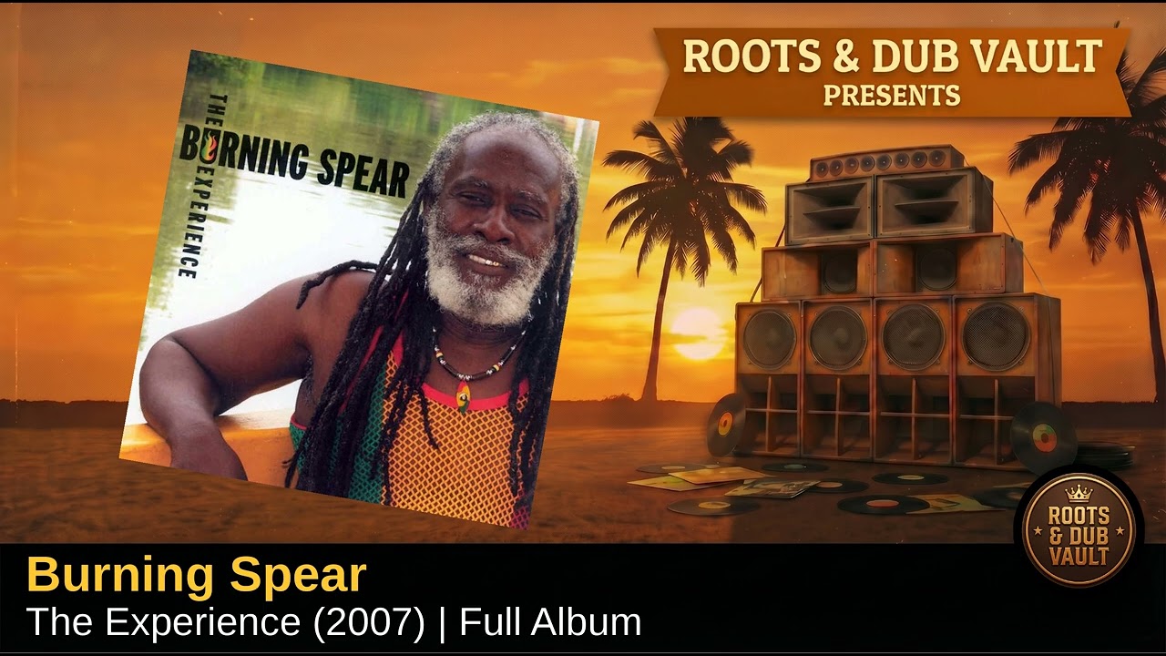 Burning Spear — The Experience (2007) | Full Album | Roots & Dub