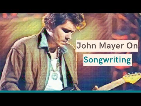 John Mayer On Songwriting