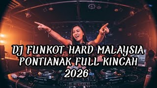 DJ FUNKOT HARD MALAYSIA PONTIANAK FULL KINCAH 2026 | DJ FUNKOT HARD MIX