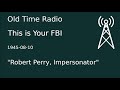 This is Your FBI OTR 1945-08-10 "Robert Perry, Impersonator" Old Time Radio