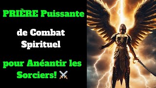 🔥 PRIÈRE Puissante de Combat Spirituel pour Anéantir les Sorciers! ⚔️