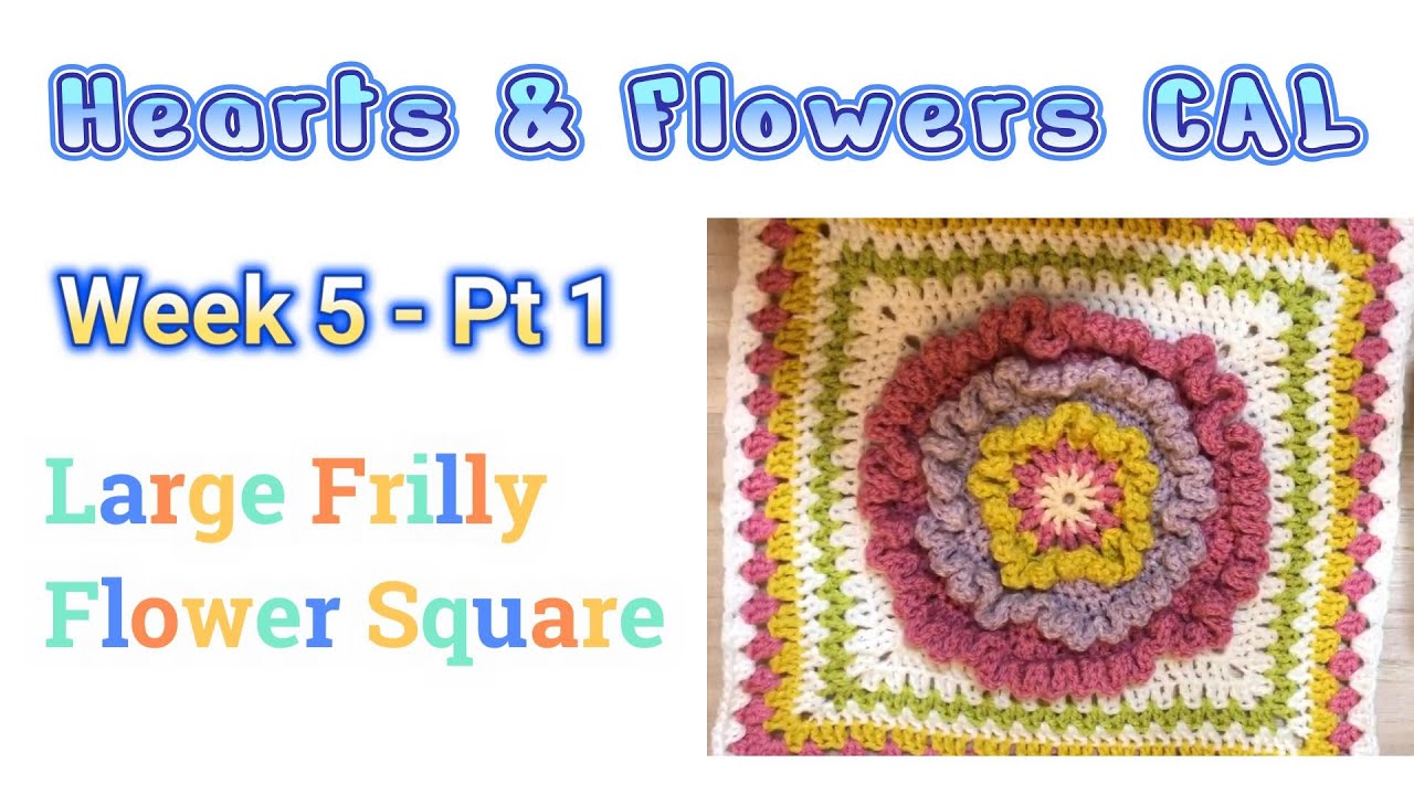 'Hearts & Flowers' CAL Week 5 - Pt.1 | Large Frilly Flower Square - Beginners #crochet