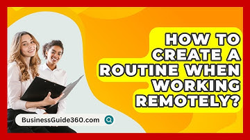 How To Create A Routine When Working Remotely? - BusinessGuide360.com