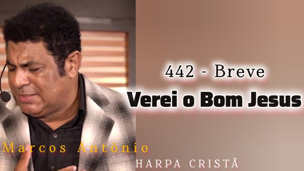 442 - Breve Verei o Bom Jesus // Harpa Cristã (Marcos Antônio) - YouTube