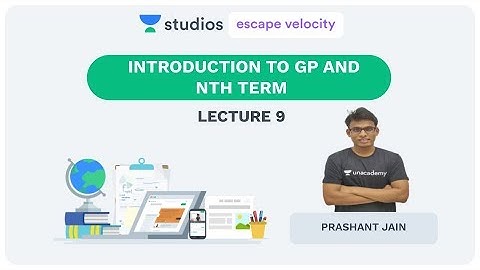 L9: Introduction to GP and nth Term  | Progressing the Progression | IIT - JEE | Prashant Jain