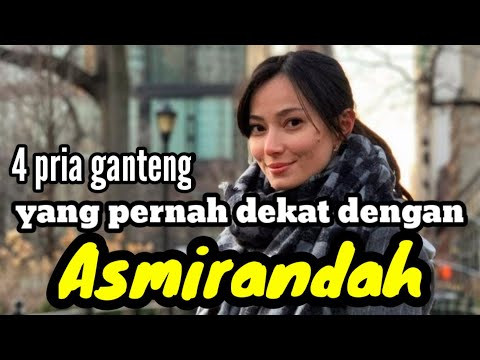 4 PRIA GANTENG YANG PERNAH DEKAT DENGAN ASMIRANDAH dan MANTAN KEKASIH ASMIRANDAH