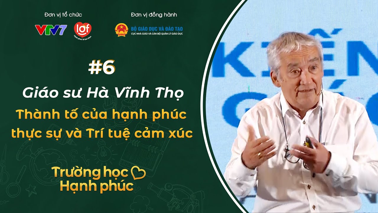 Outline Video Thành tố của hạnh phúc và Trí tuệ cảm xúc | GS Hà Vĩnh Thọ | Thay đổi vì một trường học hạnh phúc