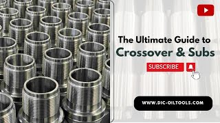 What Is a Crossover Sub | Oilfield Drill String Connection Tool Overview | DIC Oil & Gas Tools