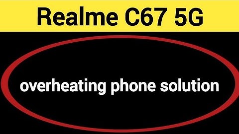 overheating phone solution Realme C67 5G, How to fix Hanging problem in Realme C67 5G