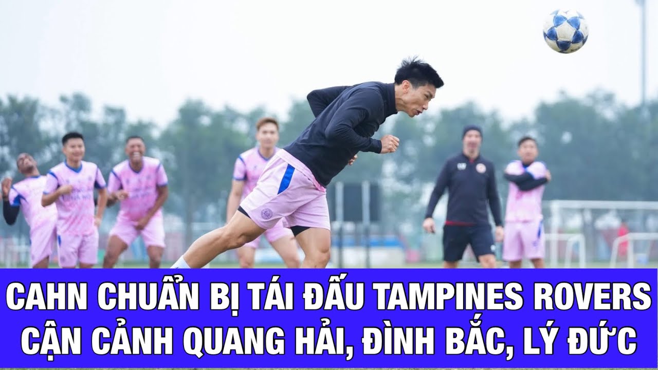 ĐÌNH BẮC, QUANG HẢI, LÝ ĐỨC TẬP LUYỆN TRƯỚC NGÀY SANG SINGAPORE TÁI ĐẤU TAMPINES ROVERS