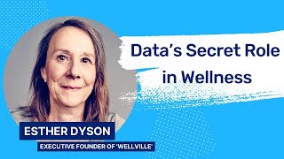 Revolutionizing Health & Wellness: Esther Dyson on Data-Driven Solutions